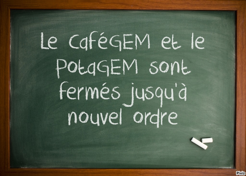 FERMETURE DU CaféGEM et du PotaGEM